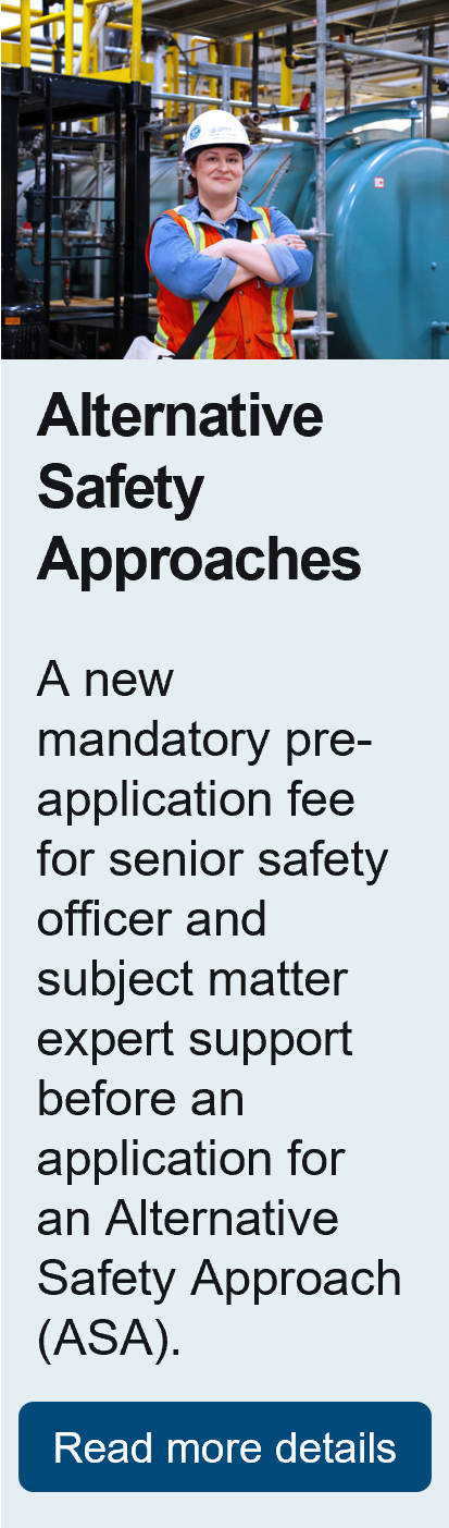 Alternative Safety Approaches. A new mandatory pre-application fee for senior safety officer and subject matter expert support before an application for an Alternative Safety Approach (ASA).