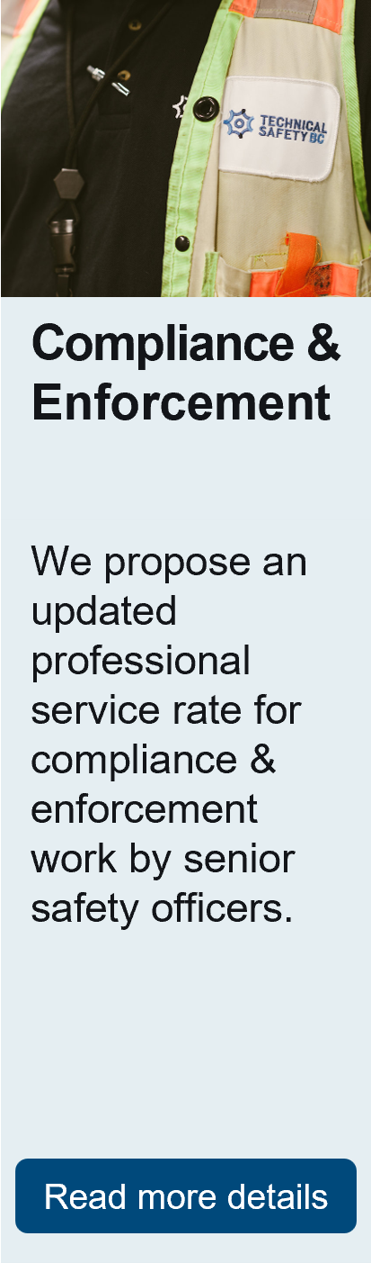 Compliance and enforcement. We propose an updated professional service rate for compliance & enforcement work by senior safety officers.