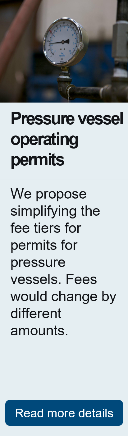 Pressure vessel operating permits. We propose simplifying the fee tiers for permits for pressure vessels. Fees would change by different amounts.